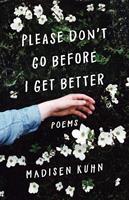   Please Don't Go Before I Get Better