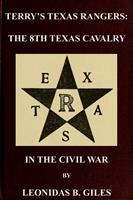   Terry's Texas Rangers: The 8th Texas Cavalry Regiment In The Civil War