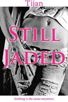  Still Jaded