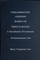  Parliamentary Lessons: based on "Reed's Rules Of Order," A handbook Of Common Parliamentary Law