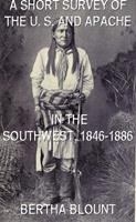   A Short Survey Of The U. S. And Apache In The Southwest, 1846-1886