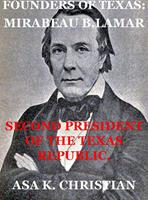   Founders of Texas: Mirabeau Buonaparte Lamar Second President of the Republic