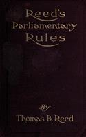   Reed's Parliamentary Rules: A Manual of General Parliamentary Law