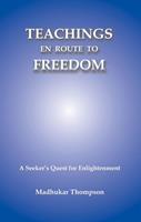   Teachings En Route to Freedom: A seeker's quest for Enlightenment