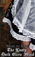 The Lusty Dark Elven Maid II: Maid to Serve