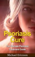   Psoriasis Cure: The Ultimate Psoriasis Treatment Guide