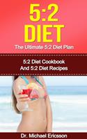   5:2 Diet: The Ultimate 5:2 Diet Plan: 5:2 Diet Cookbook And 5:2 Diet Recipes