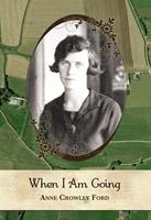   When I Am Going: Growing Up In Ireland and Coming to America, 1901-1927