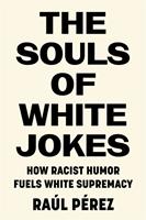   The Souls of White Jokes