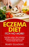 Eczema Diet: Itch No More! End Skin rashes, skin irritation & reduce inflammation with A Low Inflammation Diet & Proven foods that work! BONUS know what to avoid!
