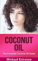   Coconut Oil: The Complete Coconut Oil Guide