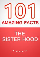   The Sisterhood &ndash; 101 Amazing Facts You Didn&rsquo;t Know
