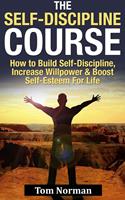   Self-Discipline Course: How To Build Self-Discipline, Increase Willpower And Boost Self-Esteem For Life