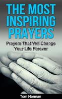   The Most Inspiring Prayers: Prayers That Will Change your Life Forever