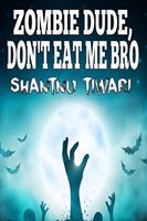 Zombie Dude, Don’t Eat Me Bro