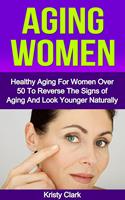   Aging Women - Healthy Aging for Women Over 50 to Reverse the Signs of Aging and Look Younger Naturally.