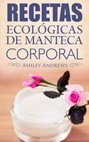   Recetas Ecol&oacute;gicas De Manteca Corporal