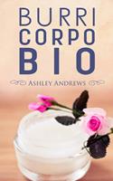   BURRI CORPO BIO - Ricette per nutrire e idratare la pelle in modo semplice e naturale