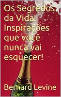   Os Segredos da Vida: Inspira&ccedil;&otilde;es que voc&ecirc; nunca vai esquecer!
