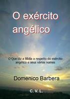 O exército angélico : O Que diz a Bíblia a respeito do exército angélico e seus vários nomes