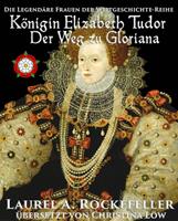   Königin Elizabeth Tudor. Der Weg zu Gloriana
