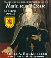 Marie, reine d'Ecosse : le règne oublié