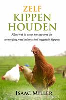   Zelf kippen houden - Alles wat je moet weten over de verzorging van kuikens tot leggende kippen