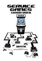   Service Games: A Ascensão e Queda da SEGA