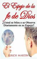   El Espejo de la fe de Dios ¿Usted se Mira o se Observa Diariamente en su Espejo?
