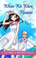   When We Were Flowers