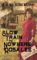 Slow Train to Nowhere: Rosalee