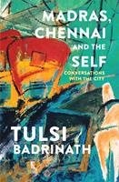   Madras, Chennai and the Self: Conversations with the City