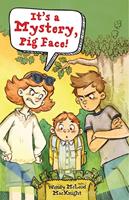   It's a Mystery, Pig Face!