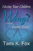   Giving Your Children Wings Without Losing Yours