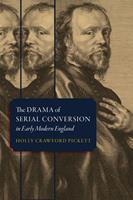   The Drama of Serial Conversion in Early Modern England