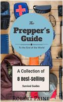   The Prepper's Guide to the End of the World - (A Collection of 8 Best-Selling Survival Guides)