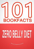 Zero Belly Diet - 101 Amazing Facts You Didn't Know