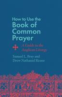   How to Use the Book of Common Prayer