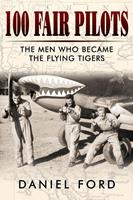   100 Fair Pilots: The Men Who Became the Flying Tigers