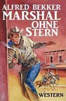 Alfred Bekker Western: Marshal ohne Stern