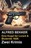 Zwei Alfred Bekker Krimis - Eine Kugel für Lorant & Bluternte 1929