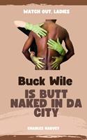   Buck Wile is Butt Naked In Da City