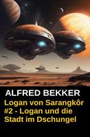 Logan von Sarangkôr #2: Logan und die Stadt im Dschungel
