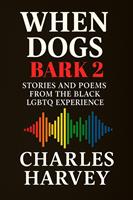  When Dogs Bark 2: Stories and Poems from the Black LGBTQ Experience