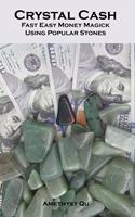   Crystal Cash: Fast Easy Money Magick Using Popular Stones