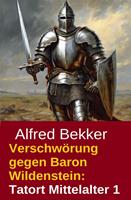  Verschw&ouml;rung gegen Baron Wildenstein: Tatort Mittelalter 1
