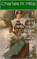   Love, Sex, and Marriage in Colonial America 1607-1800