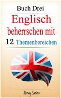   Englisch beherrschen mit 12 Themenbereichen. Buch Drei.