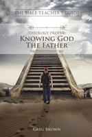   Theology Proper: Knowing God the Father
