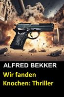 Wir fanden Knochen: Thriller
